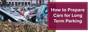 How to Prepare Cars for Long Term Parking